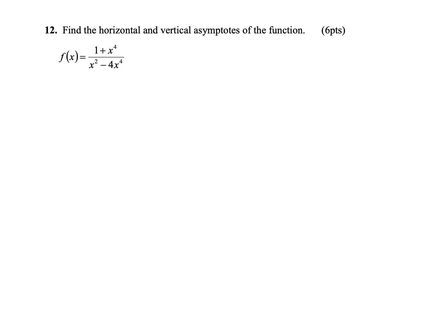 asymptotes of the function. (6pts) f (x ) = _ 1+ x4