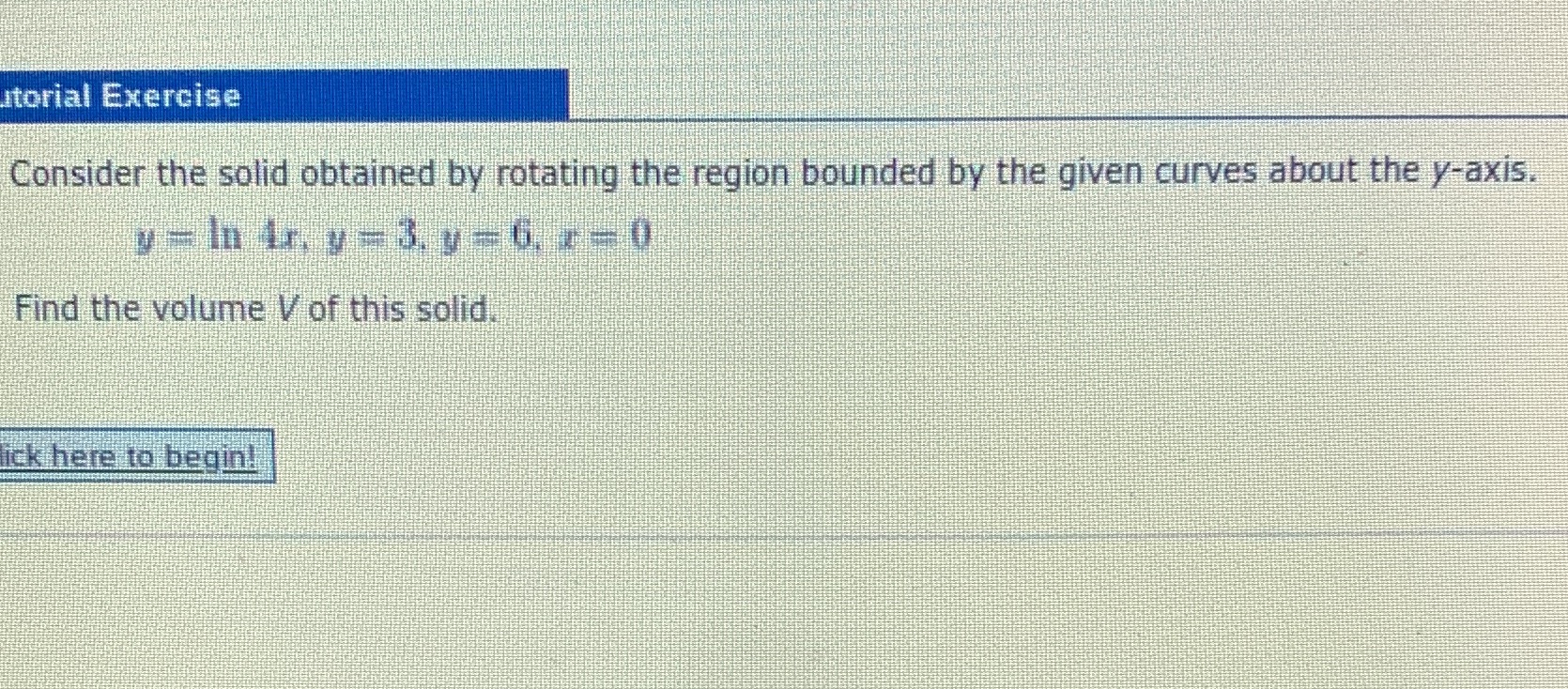 utorial Exercise Consider the solid obtained by rotating the region bounded
