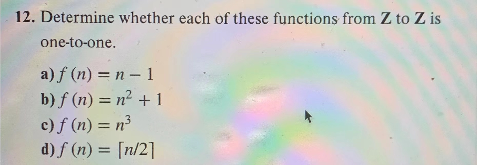 function is onto. Prove your answers. 12. Determine whether each of these