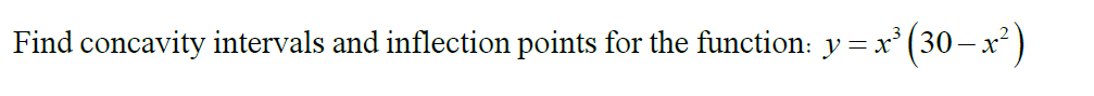  Find concavity intervals and inflection points for the function: y =