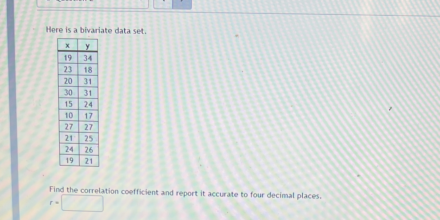  Send answer Here is a bivariate data set. X y 19