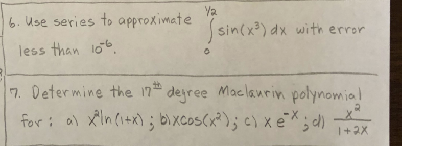 with error less than 106 7. Determine the 17" degree Maclaurin polynomial