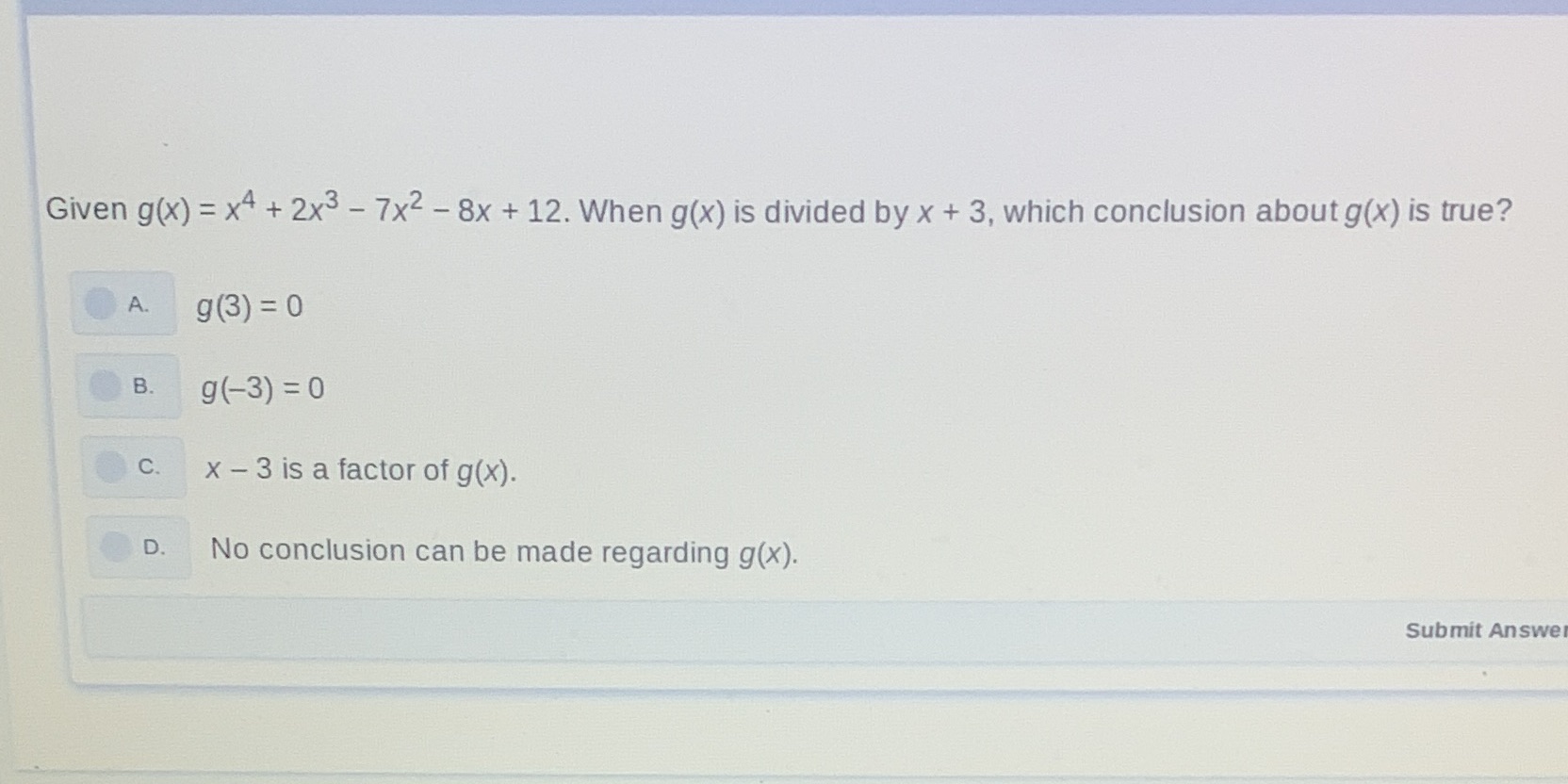 Answer the question shown below. Given g(x) = x4 + 2x3