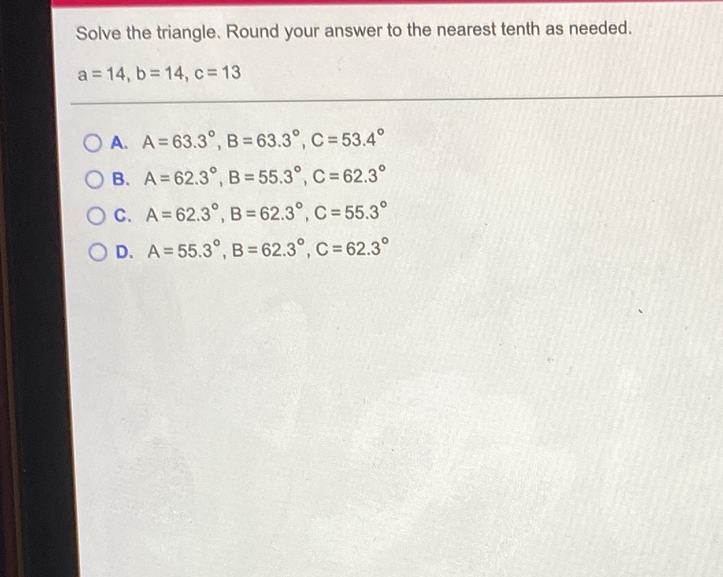 answer to the nearest tenth as needed. a=14,b=14, c=13 _______________________ O A.