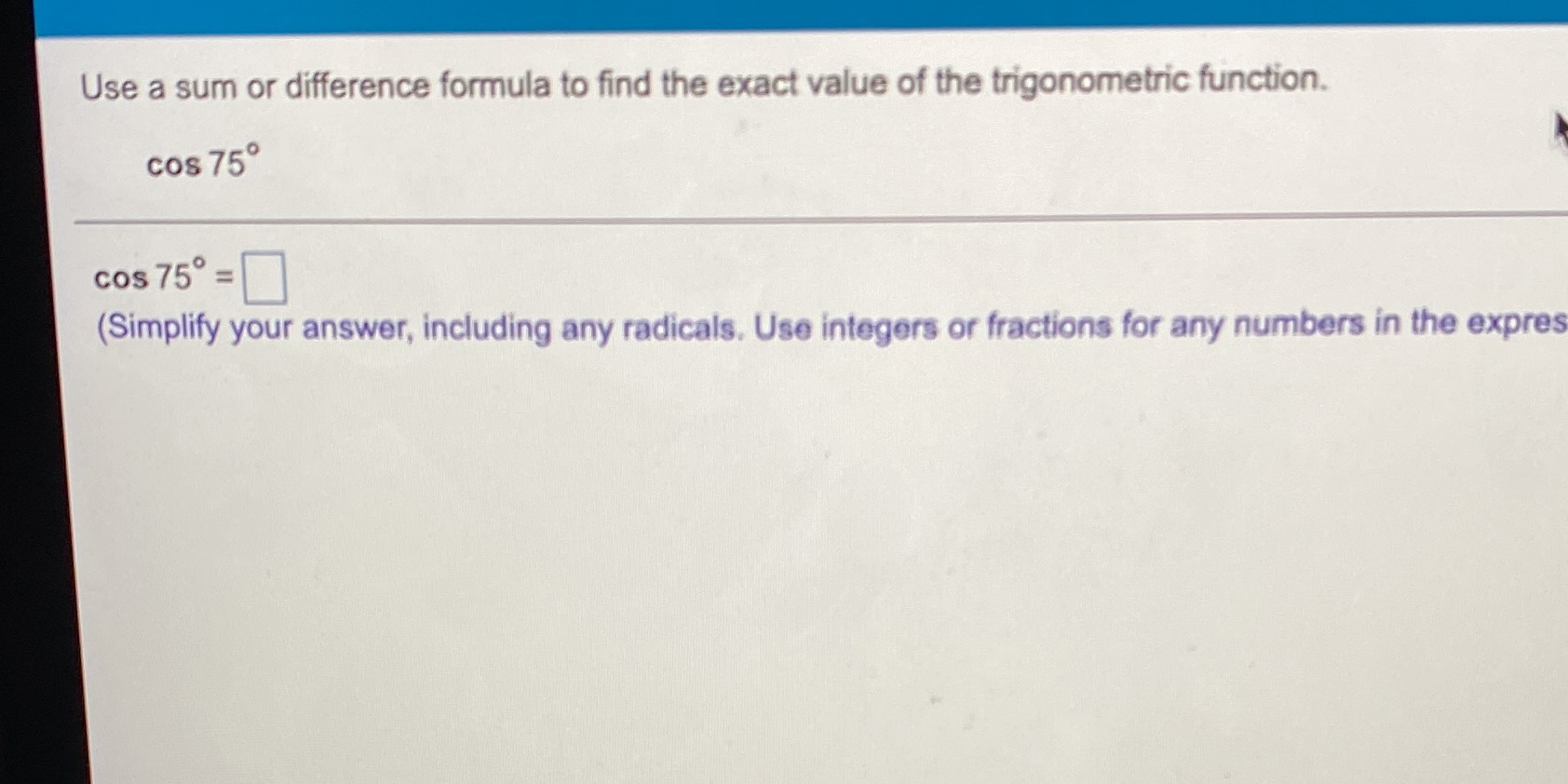 formula to find the exact value of the trigonometric function. cos 750