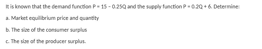 0.25Q and the supply function P = 0.2Q + 6. Determine: a.