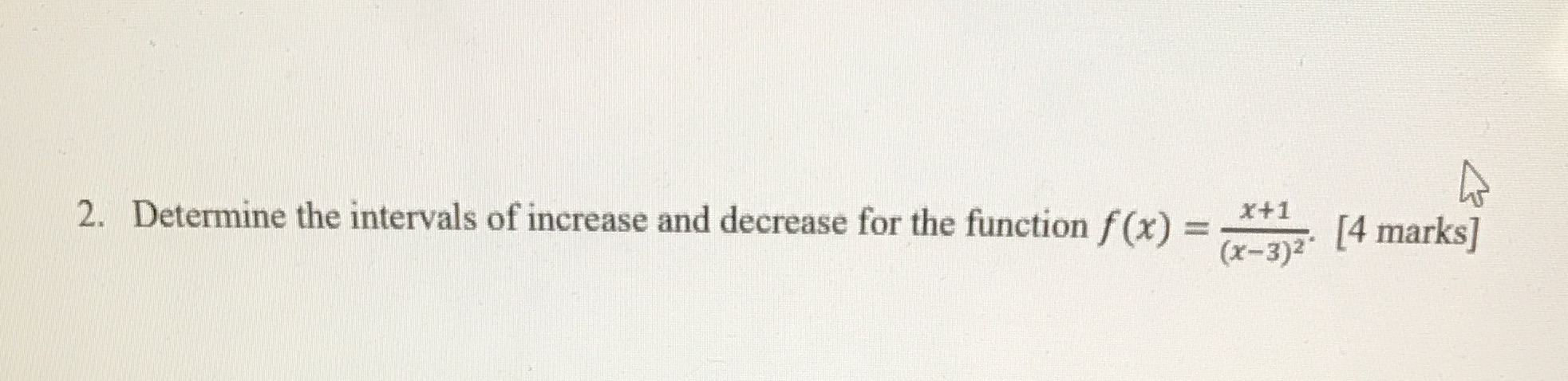  V 2. Determine the intervals of increase and decrease for the