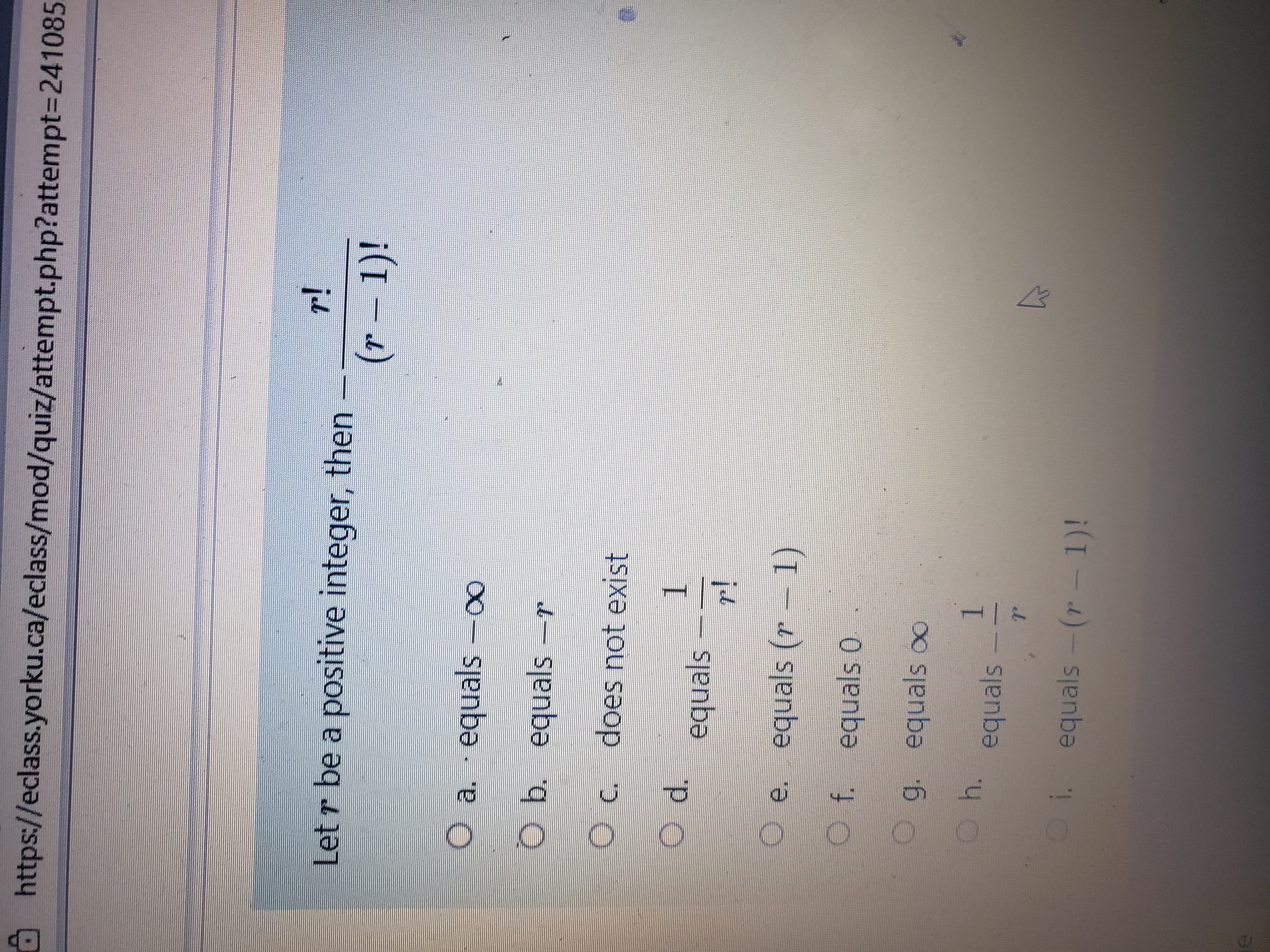  https://eclass.yorku.ca/eclass/mod/quiz/attempt.php?attempt=241085 Let r be a positive integer, then (r - 1)!