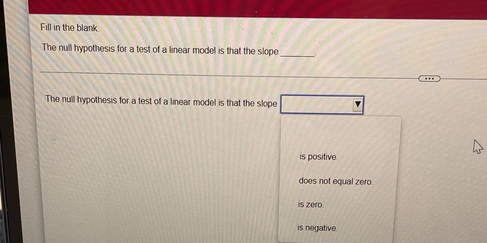 Fill in the blank The null hypothesis for a test of