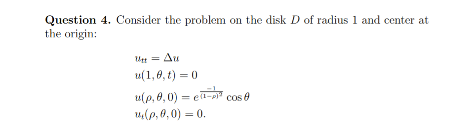  Question 4. Consider the problem on the disk D of radius
