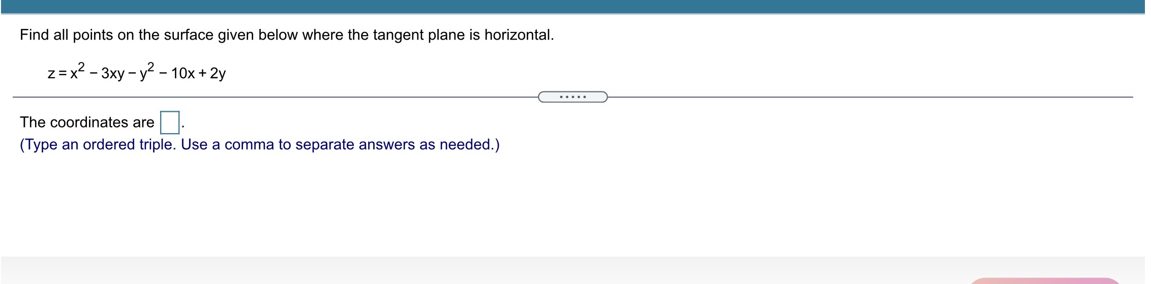 plane is horizontal. z=x23xy-y2-1Ox+2y The coordinates are E]. (Type an ordered triple.