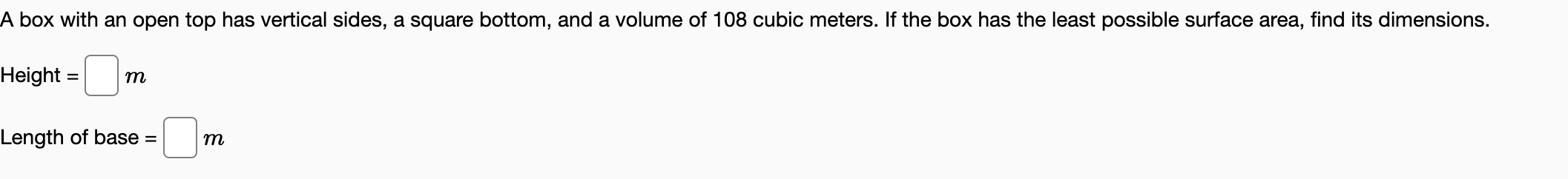 a square bottom, and a volume of 108 cubic meters. If the