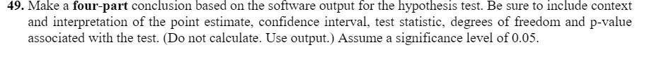  49. Make a four-part conclusion based on the software output for