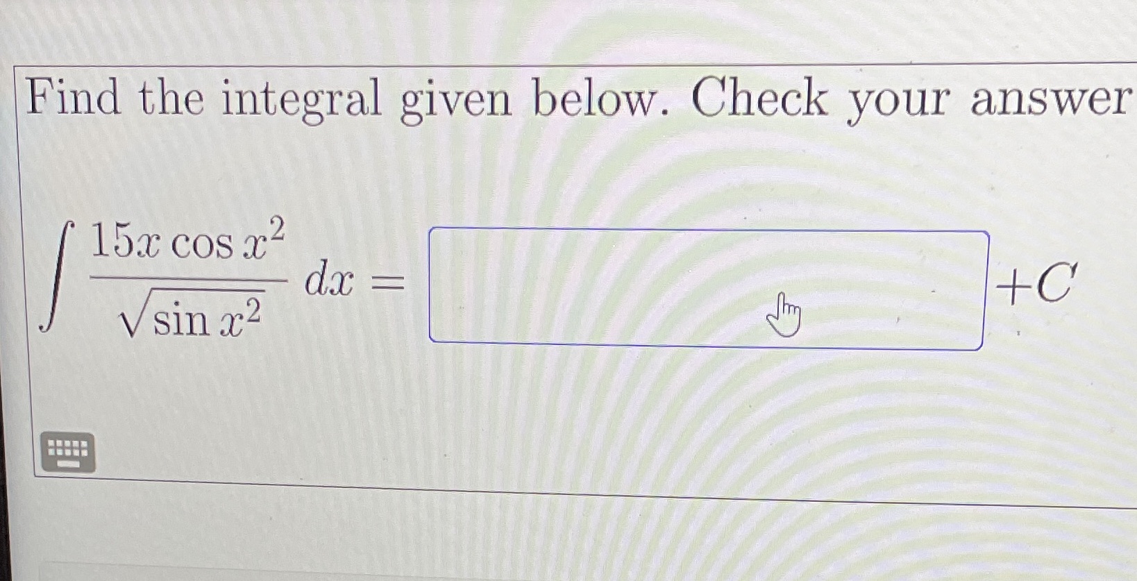 Find the integral given below. Check your answer 2 15T cos a;