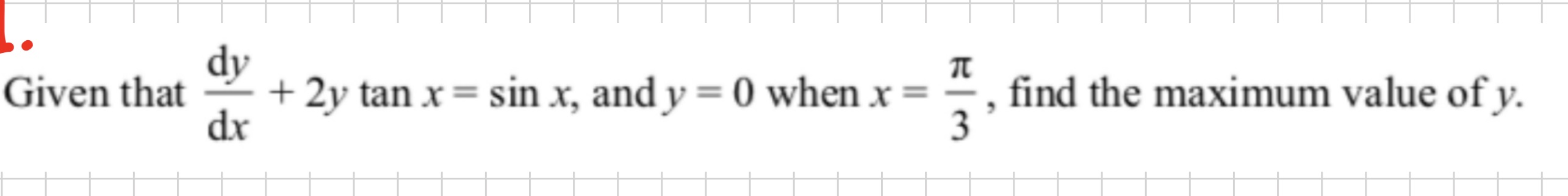 0 when x = , find the maximum value of y. dx