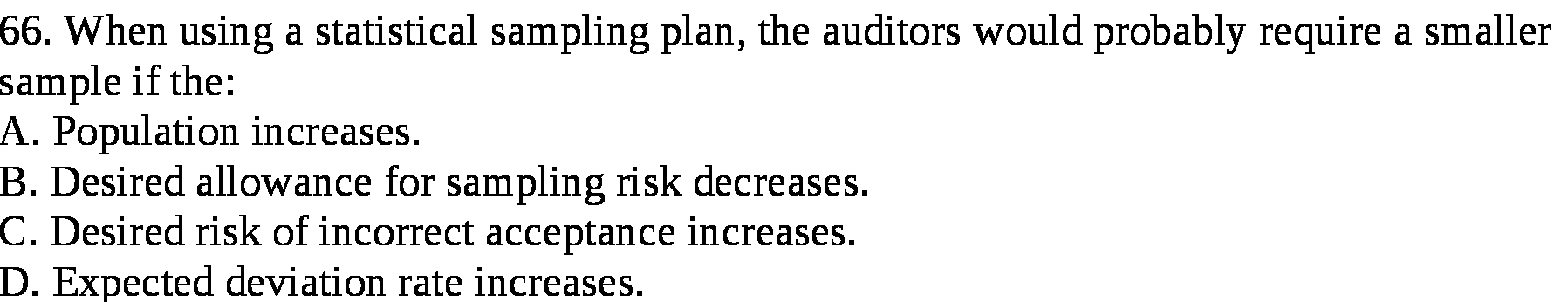 require a smaller sample if the: A. Population increases. B. Desired allowance