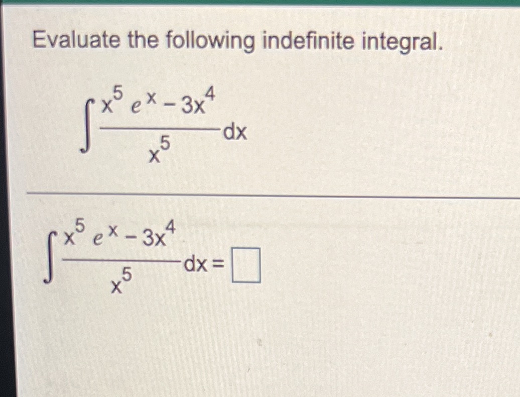  Please help! Evaluate the following indefinite integral. x ex - 3x4