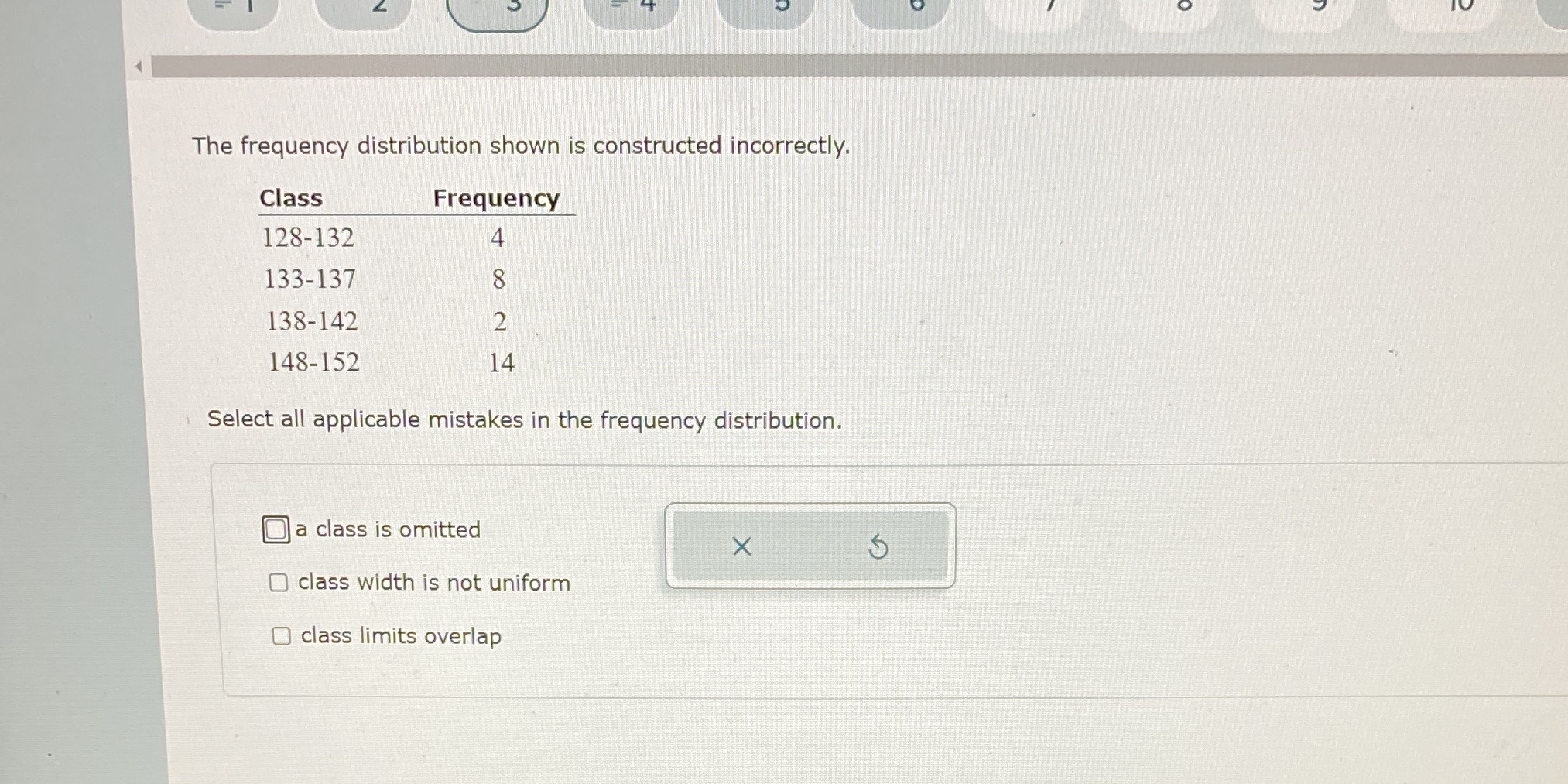  What's the answer? The frequency distribution shown is constructed incorrectly. Class