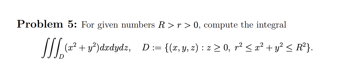 integral + y2)dxdydz, D := y, z) : z 0, r2 +