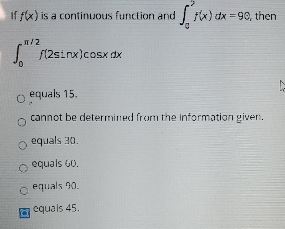 | f(x) dx =90, then f(2sinx)cosx dx equals 15. cannot be determined
