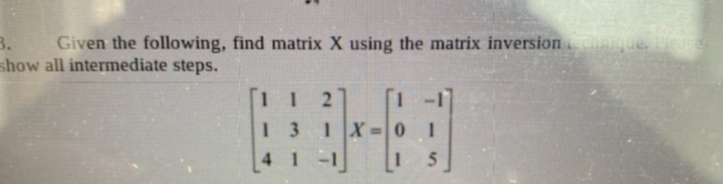 please solve Given the following, find matrix X using the matrix