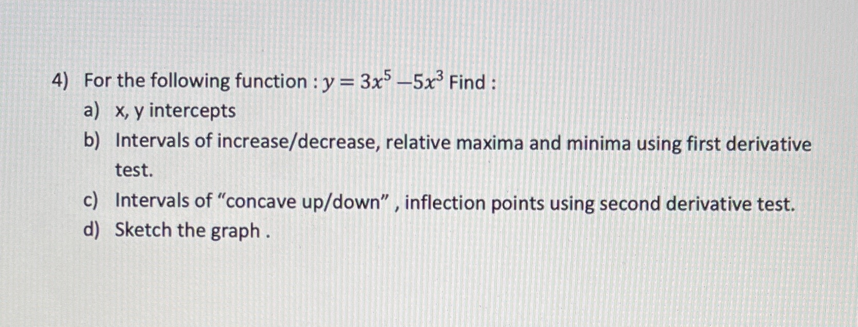 4) For the following function : y = 3x -5x3 Find
