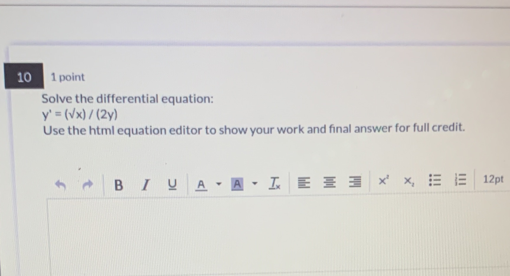  10 1 point Solve the differential equation: y' = (Vx) /(2y)