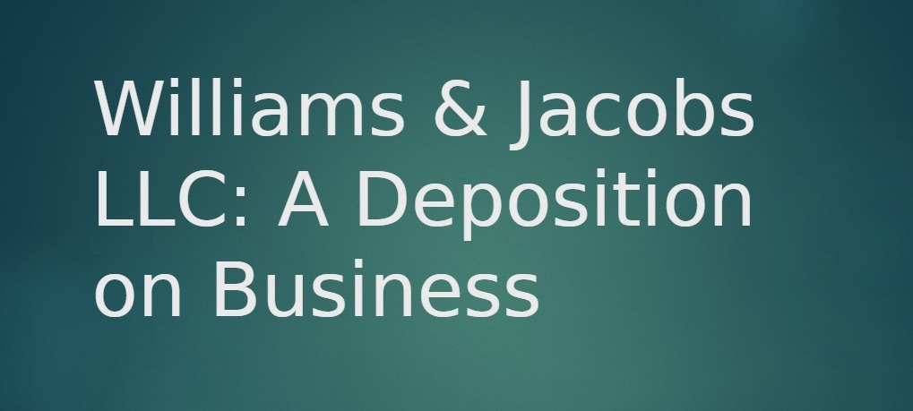 Williams & Jacobs LLC: A Deposition on Business