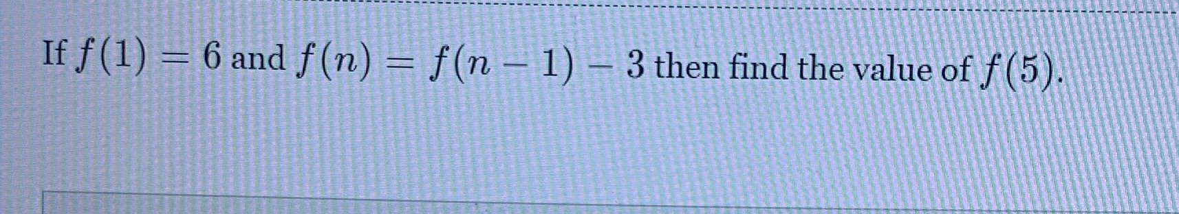 If f(l) 6 and f (n) f (n 1) 3 then find