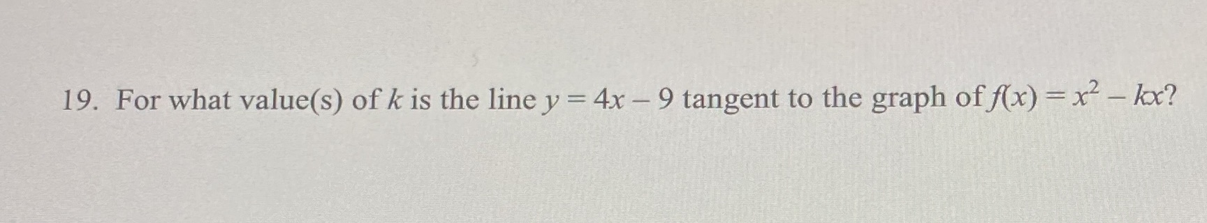 it step-by-step? Thank you so much! 19. For what value(s) of k