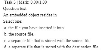 Task 5 | Mark: 0.00/1.00 Question text An embedded object resides
