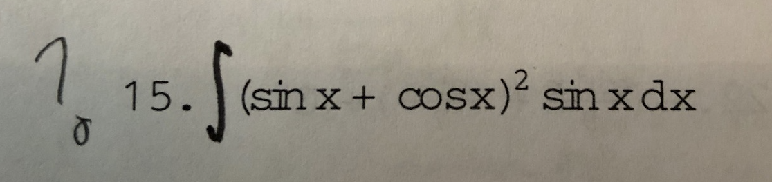 15. (sfriX+ cosx)2 shxdx