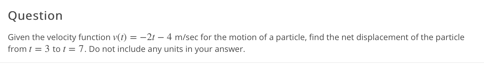 Question Given the velocity function v(t) = -2t - 4 m/sec