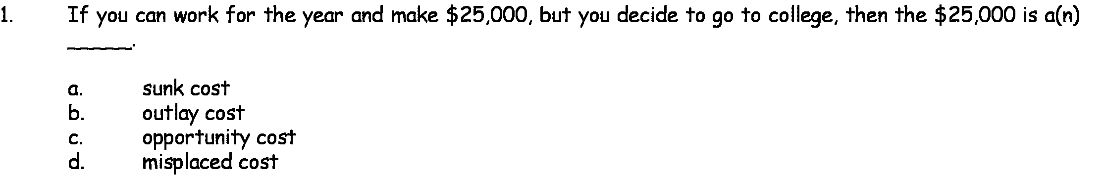 but you decide to go to college, then the $25,000 is a(n)