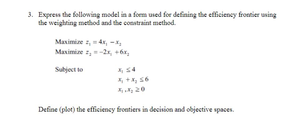 frontier using 3. the weighting method and the constraint method. Maximize z,