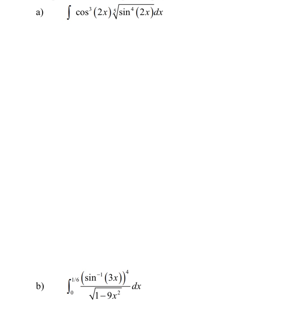 a) b) cos3 (2x) 5 sin 4 (2x)dx 1/6 sm 1 9X2