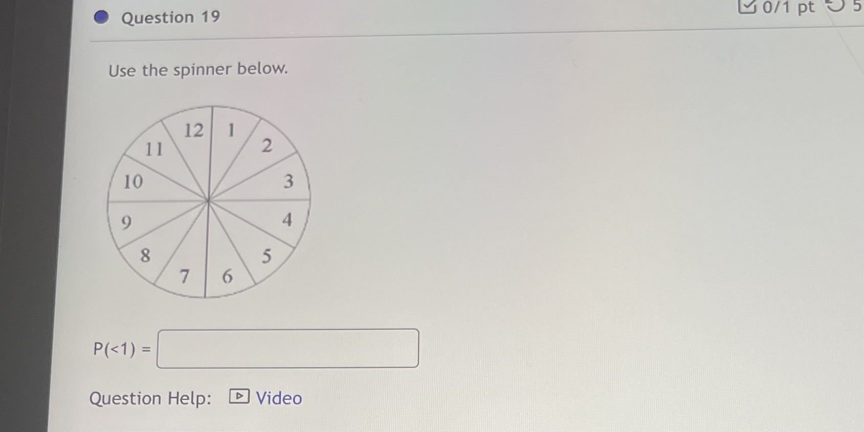 IS 0/1 pt Question 19 Use the spinner below. 12 11 10