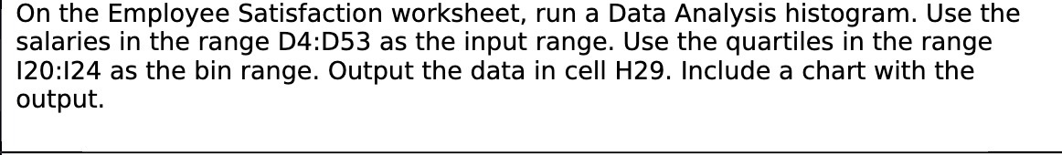  On the Employee Satisfaction worksheet. run a Data Analysis histogram. Use