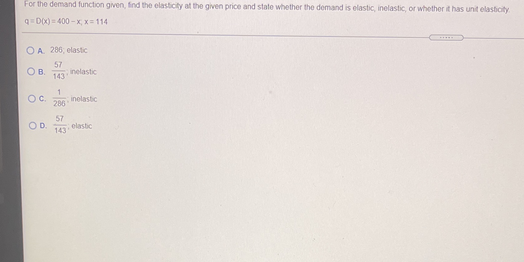  For the demand function given, find the elasticity at the given
