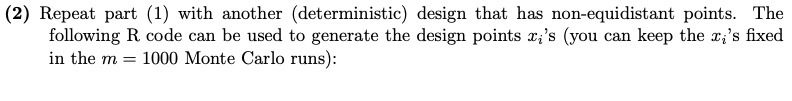  (2) Repeat part (1) with another (deterministic) design that has non-equidistant