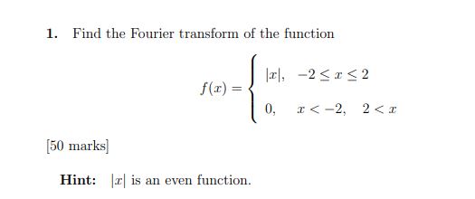 1. Find the Fourier transform of the function lxl, O, [30 marks)