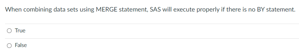  When combining data sets using MERGE statement, SAS will execute properly