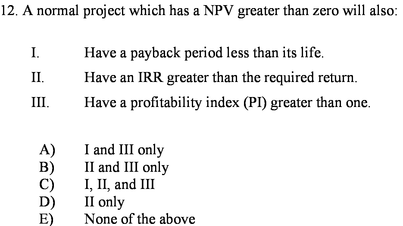 will also: I. Have a payback period less than its life. II.