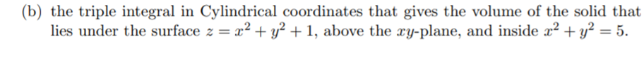 Setup the following multiple integral (b) the triple integral in Cylindrical