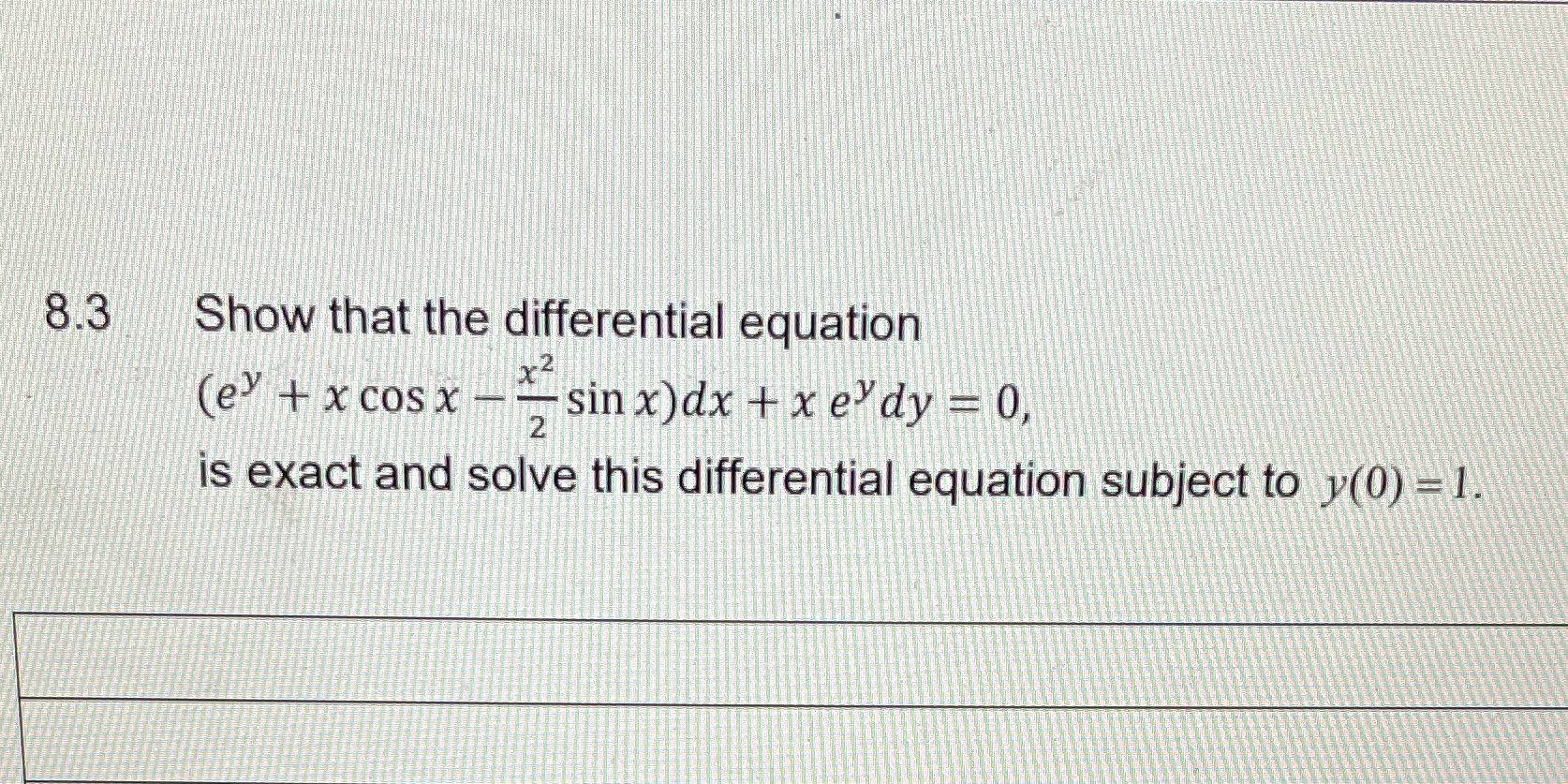 8.3 Show that the differential equation (e + x cos x
