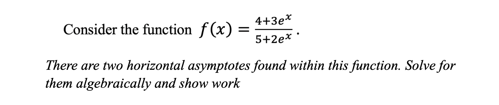 two horizontal asymptotes found within this function. Solve for them algebraically and