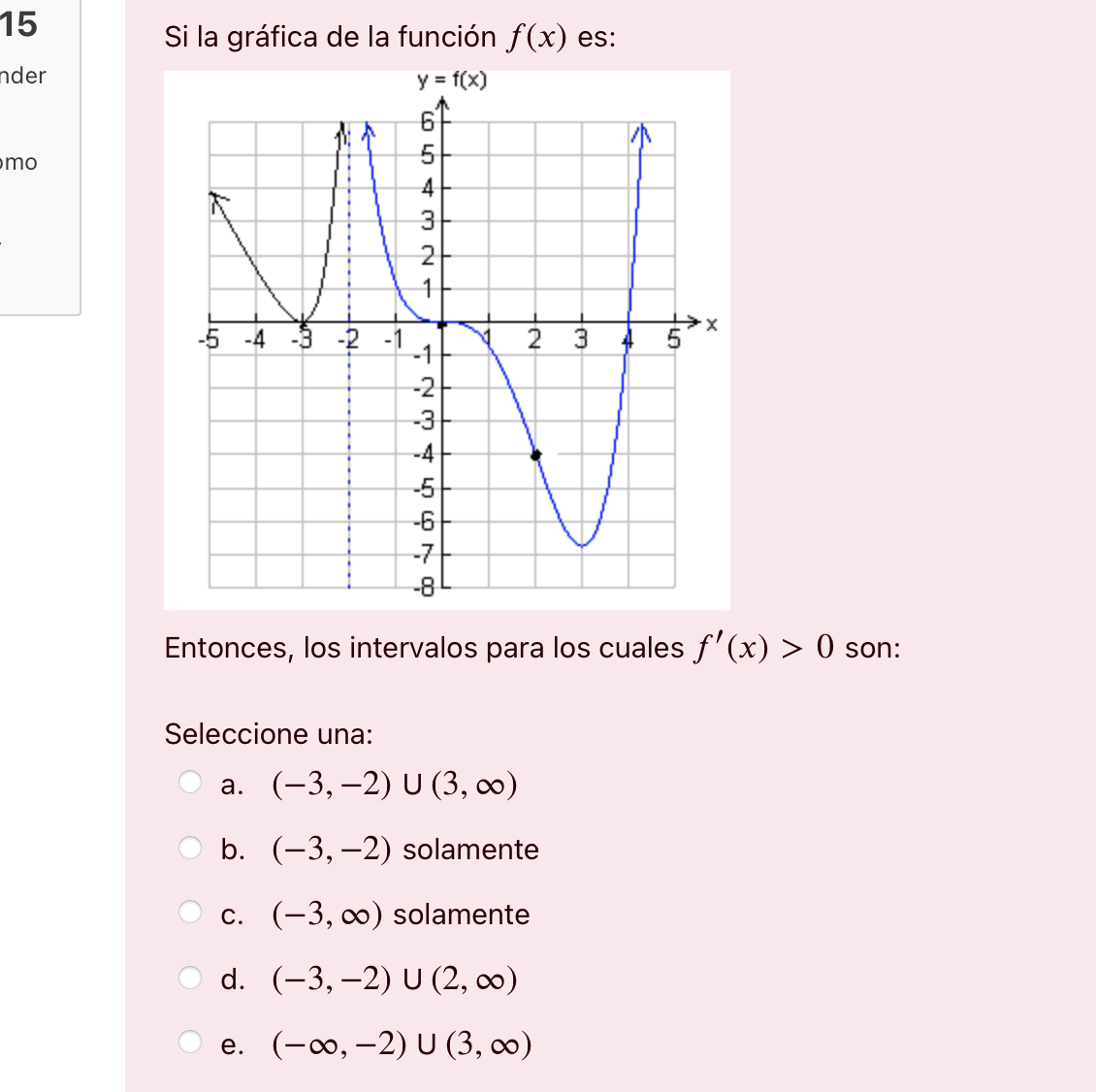 los intervalos para los cuales f' (x) > 0 son: Seleccione una: