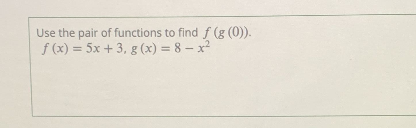 Use the pair of functions to find f (g (0)). f (x)