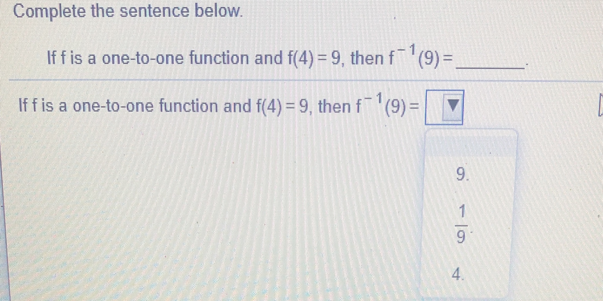 f(4) = 9, then f(9) = If f is a one-to-one function