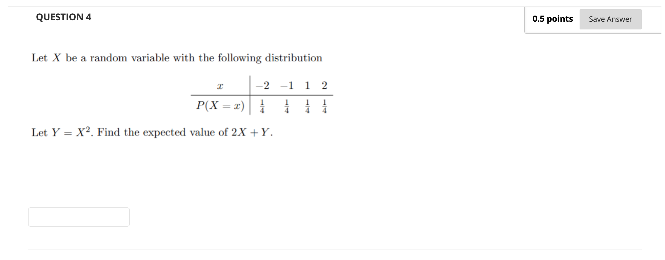  QUESTION 4 0.5 points Save Answer Let X be a random